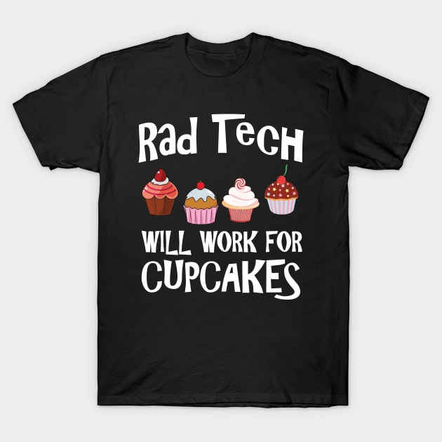 Radiology Tech Will Work For Cupcakes - Cute Radiology Technology Gift T-Shirt by ScottsRed